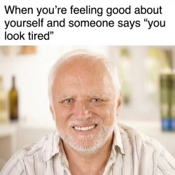 You Look Tired
